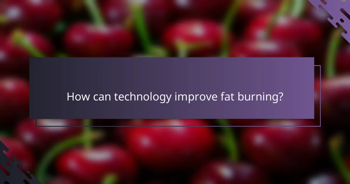 How can technology improve fat burning?