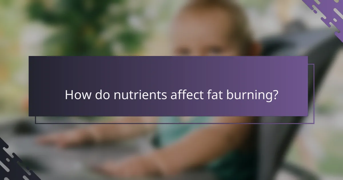 How do nutrients affect fat burning?