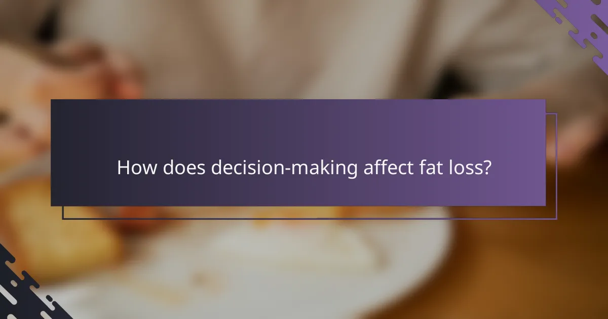 How does decision-making affect fat loss?