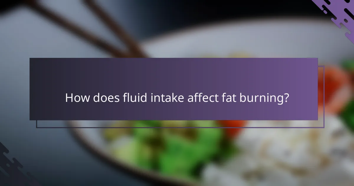 How does fluid intake affect fat burning?