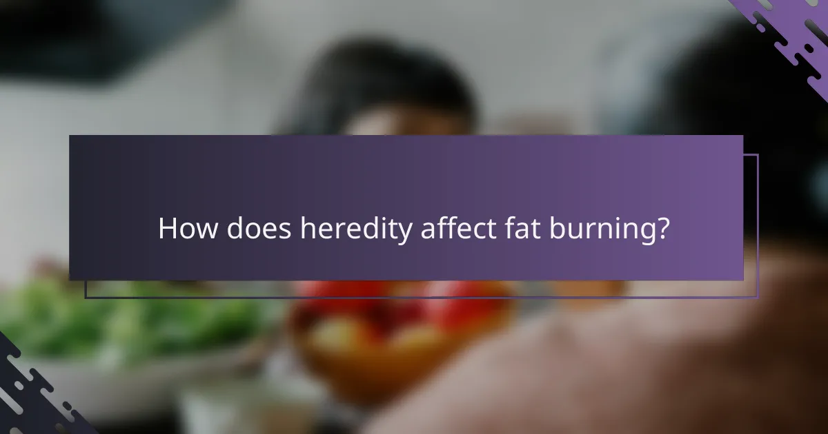 How does heredity affect fat burning?