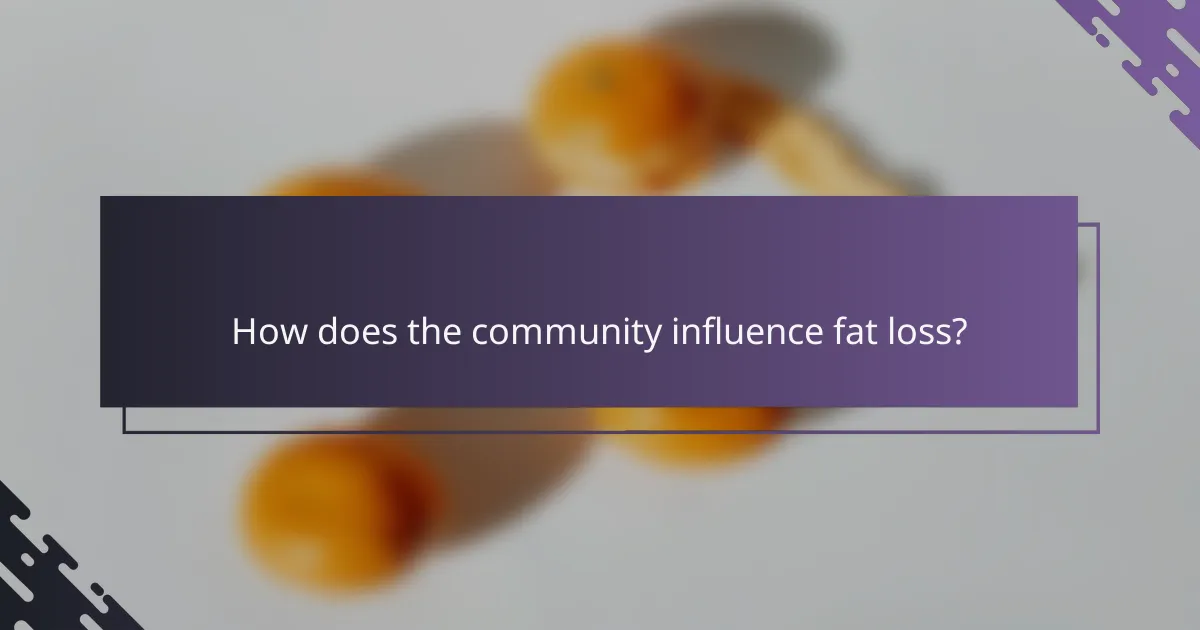 How does the community influence fat loss?