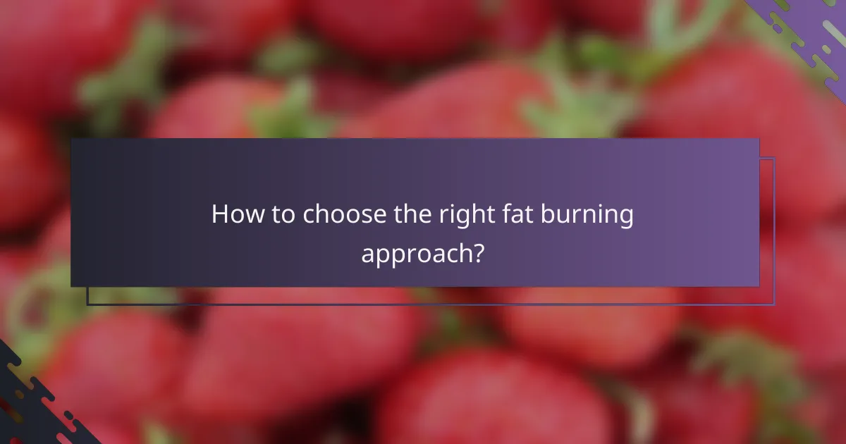 How to choose the right fat burning approach?