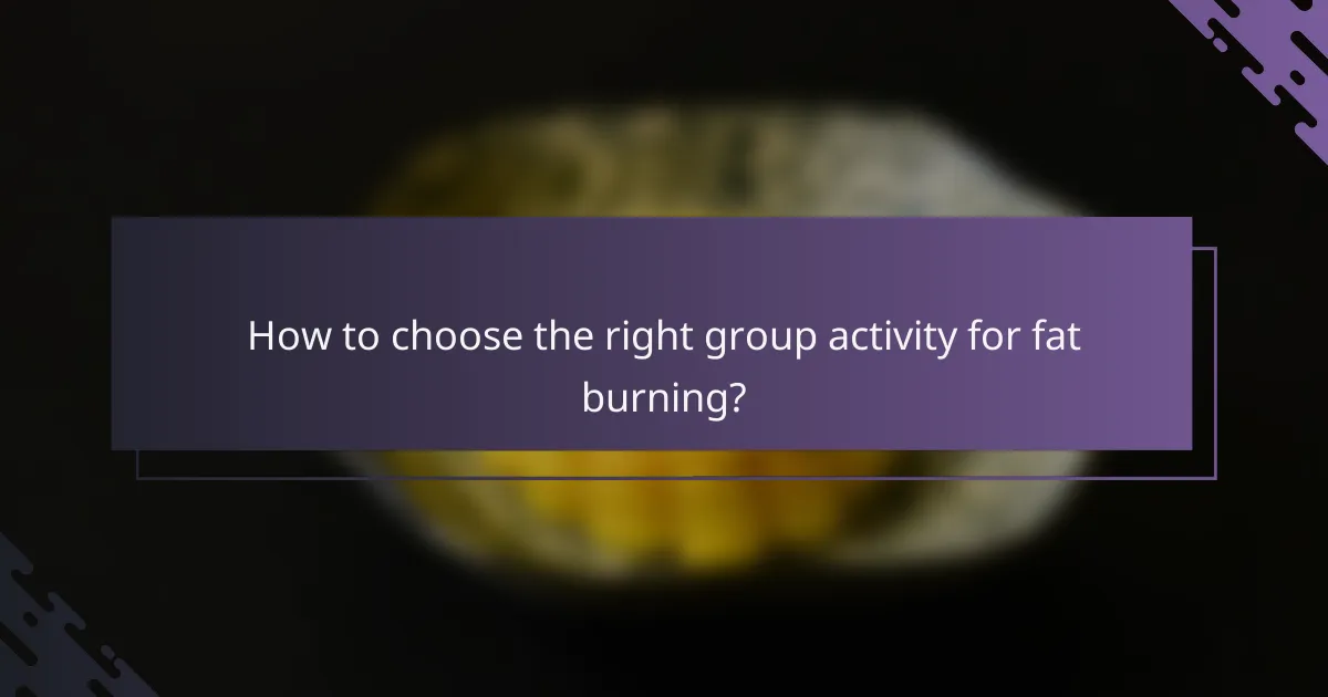 How to choose the right group activity for fat burning?