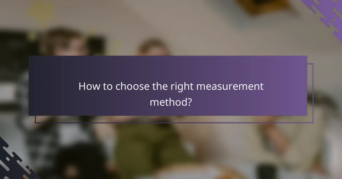 How to choose the right measurement method?