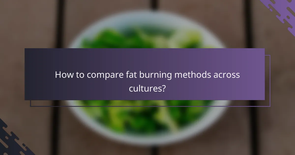 How to compare fat burning methods across cultures?
