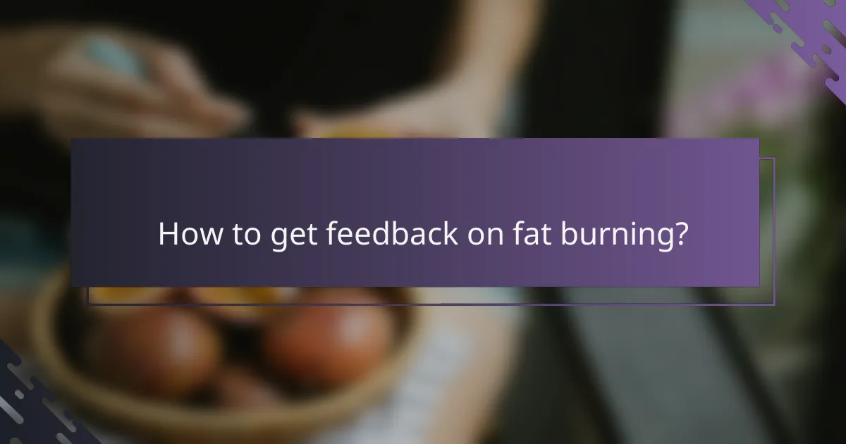 How to get feedback on fat burning?
