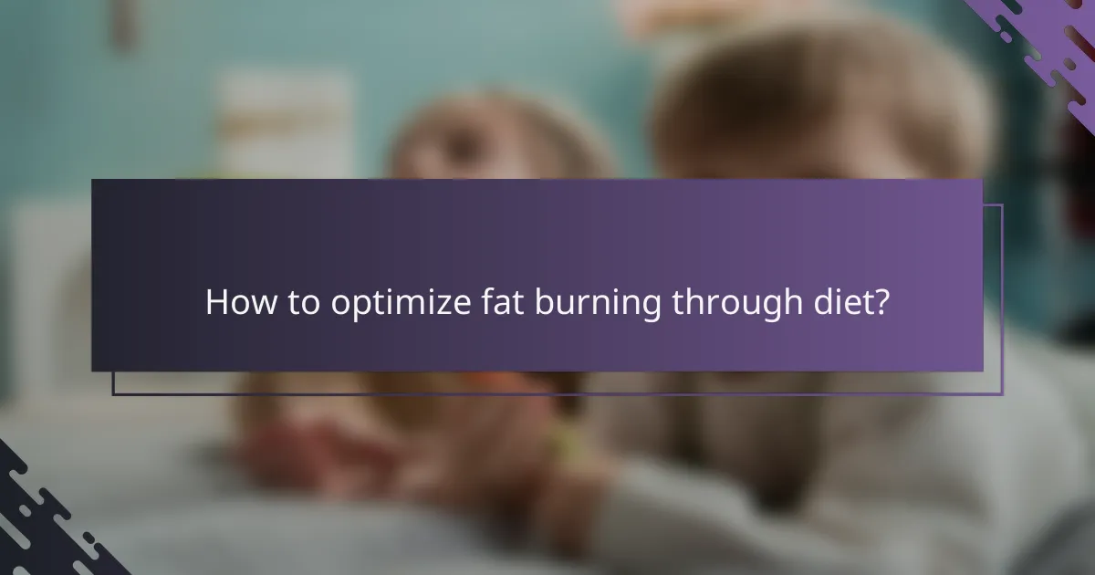 How to optimize fat burning through diet?