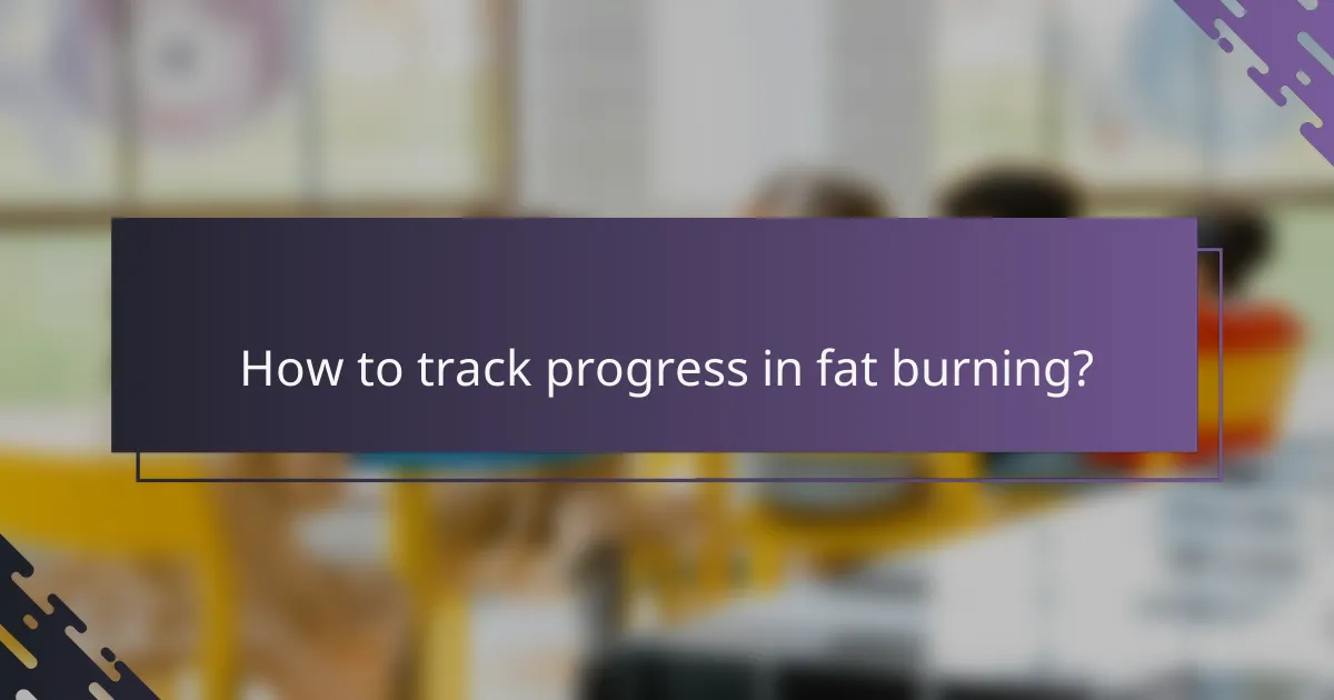 How to track progress in fat burning?