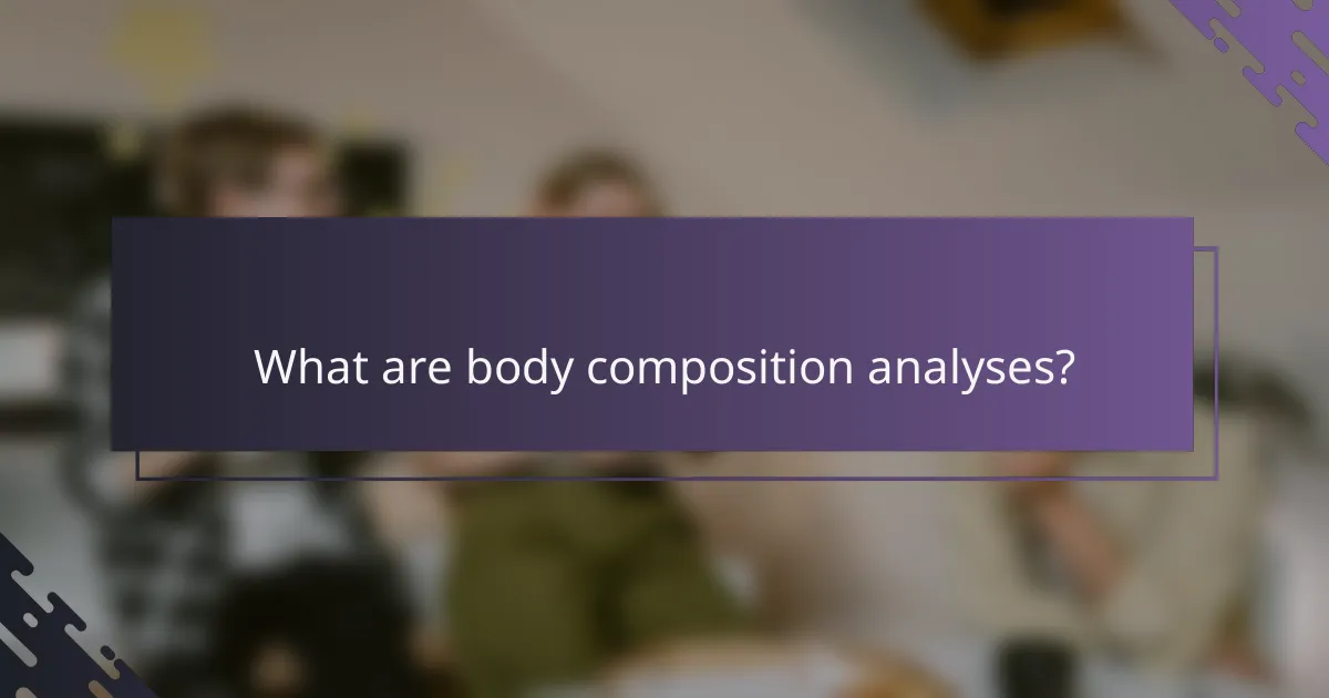 What are body composition analyses?