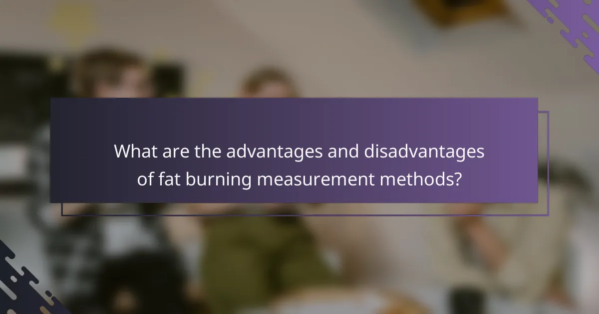 What are the advantages and disadvantages of fat burning measurement methods?