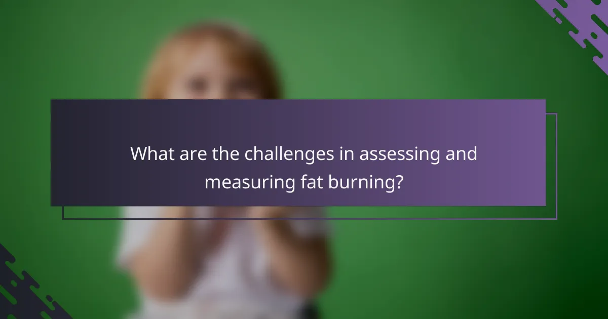 What are the challenges in assessing and measuring fat burning?