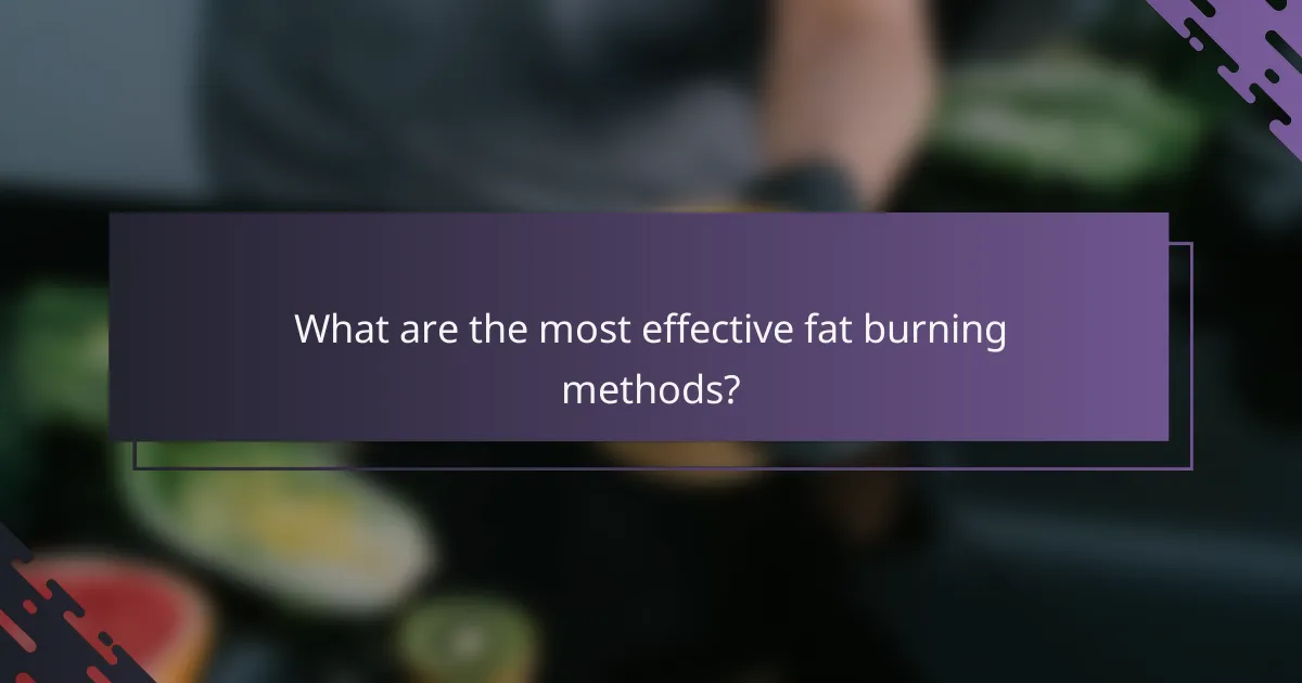 What are the most effective fat burning methods?