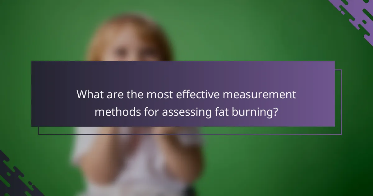 What are the most effective measurement methods for assessing fat burning?