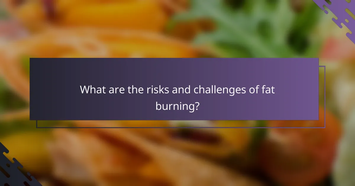 What are the risks and challenges of fat burning?