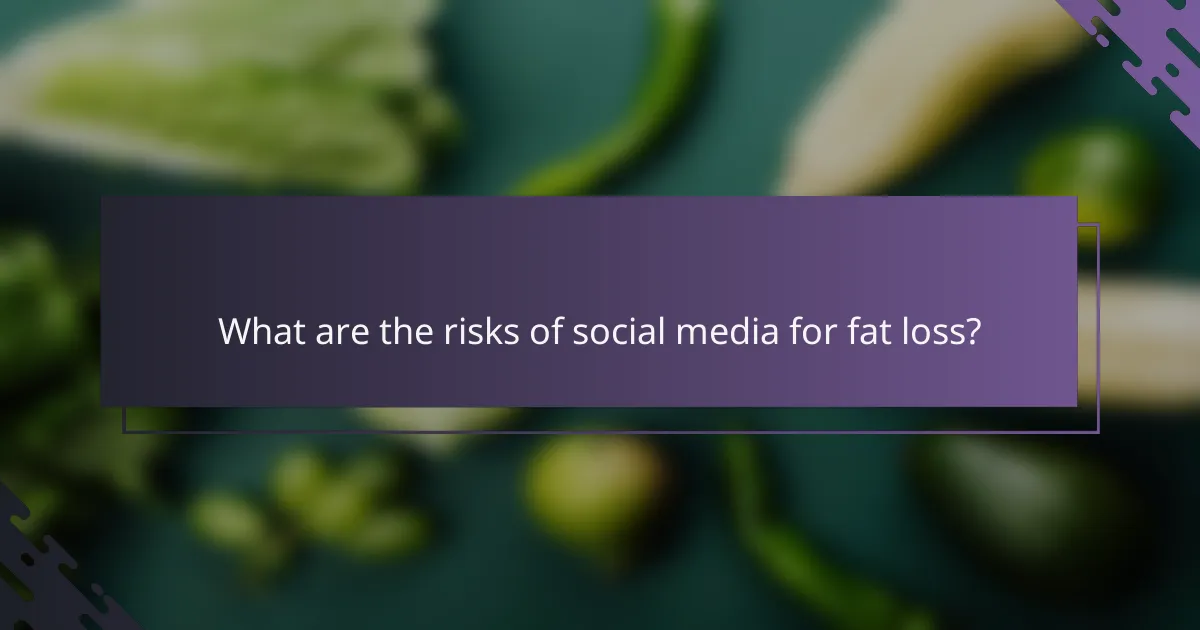 What are the risks of social media for fat loss?
