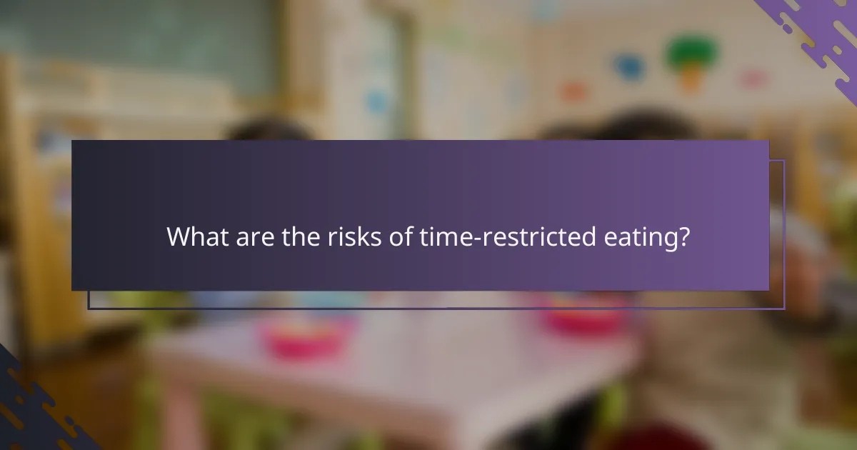 What are the risks of time-restricted eating?