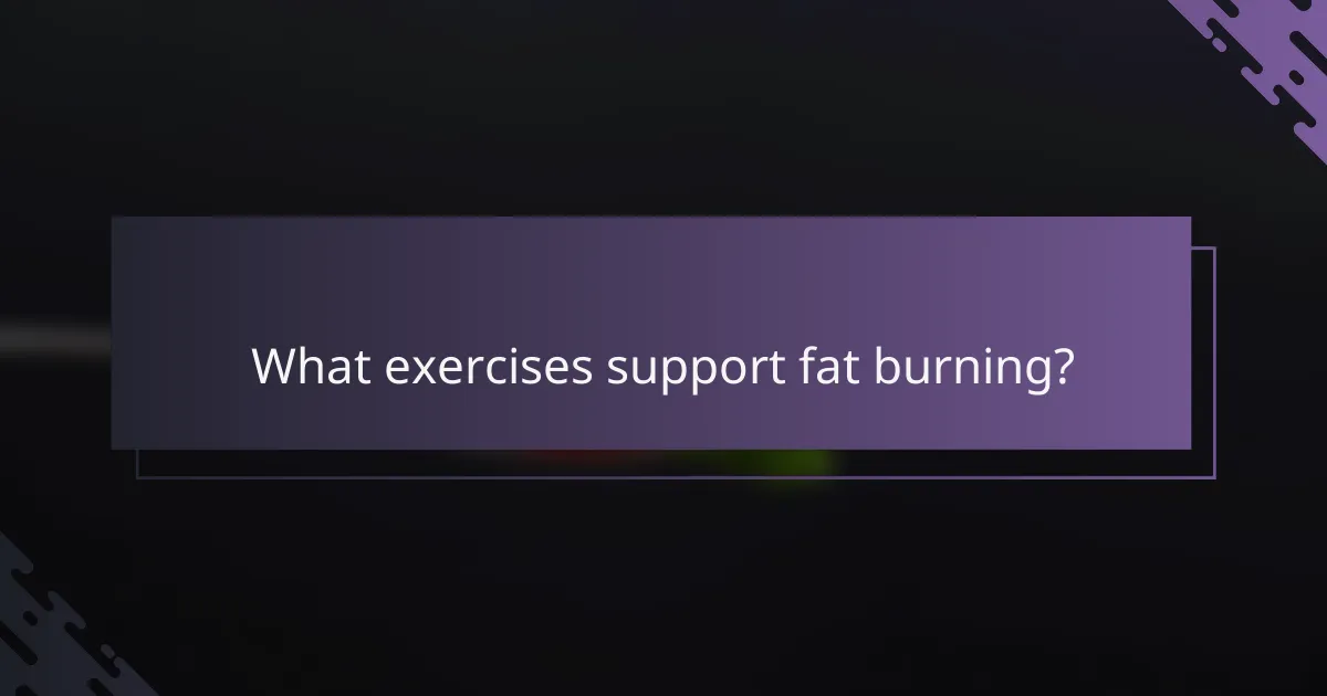 What exercises support fat burning?