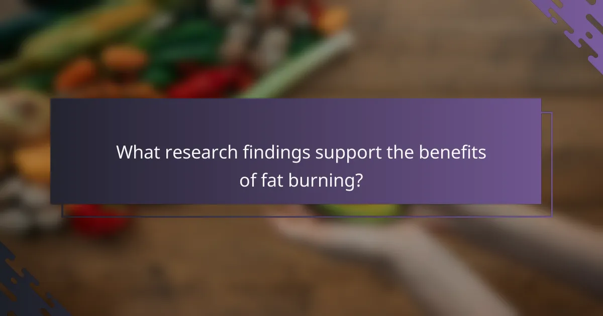 What research findings support the benefits of fat burning?
